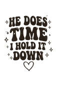 He Does The Time I Hold It Down Tee