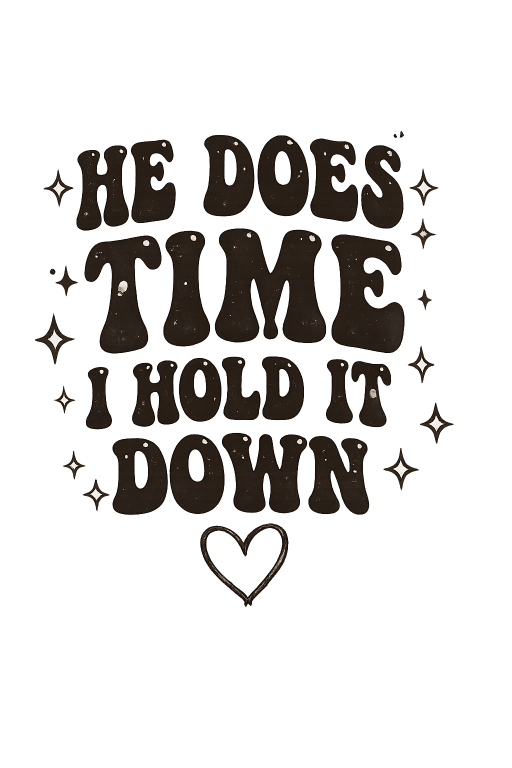 He Does The Time I Hold It Down Tee